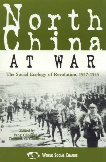 North China at War : The Social Ecology of Revolution, 1937–1945