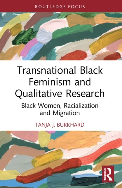 Transnational Black Feminism and Qualitative Research : Black Women, Racialization and Migration