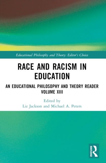Race and Racism in Education : An Educational Philosophy and Theory Reader Volume XIII