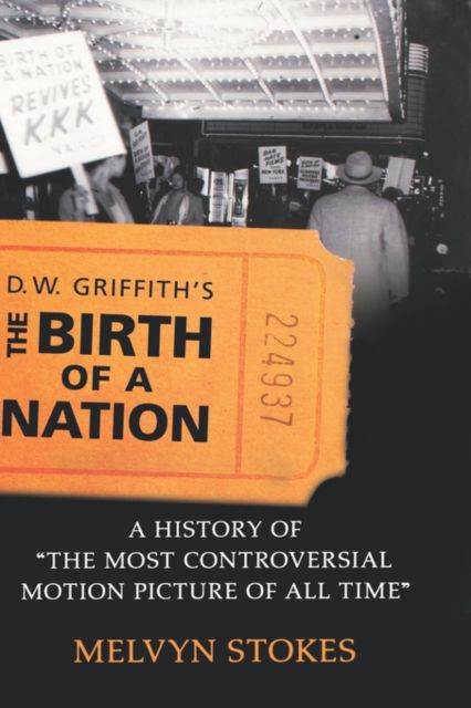 D.W. Griffith's The Birth of a Nation : A History of 'The Most Controversial Motion Picture of All Time'