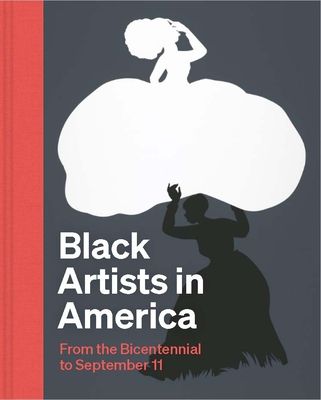 Black Artists in America : From the Bicentennial to September 11