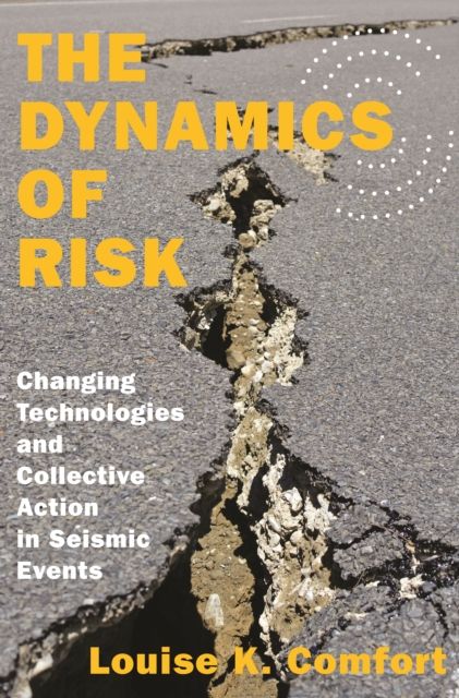 The Dynamics of Risk : Changing Technologies and Collective Action in Seismic Events