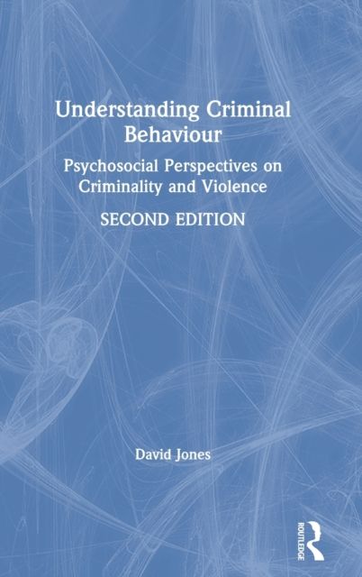 Understanding Criminal Behaviour : Psychosocial Perspectives on Criminality and Violence