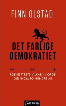 Det farlige demokratiet : om folkestyrets vilkår i Norge gjennom to hundre år