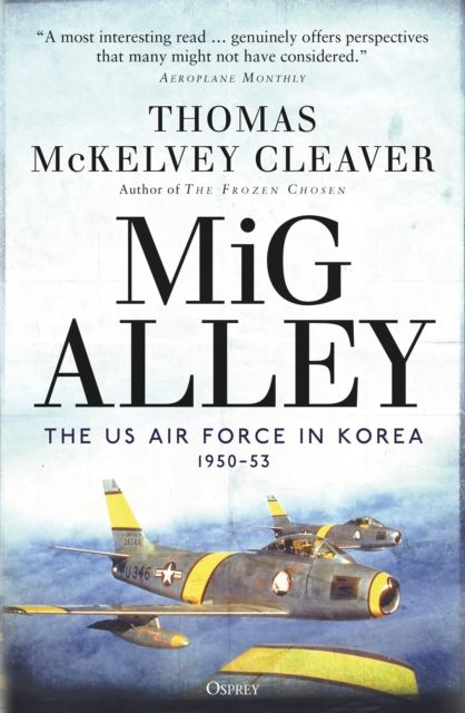 MiG Alley : The US Air Force in Korea, 1950–53