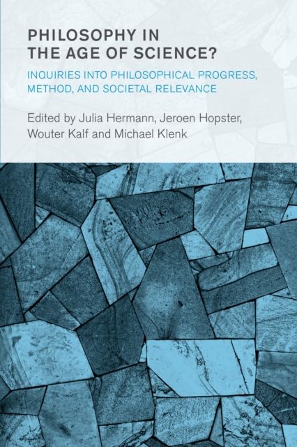 Philosophy in the Age of Science? : Inquiries into Philosophical Progress, Method, and Societal Relevance