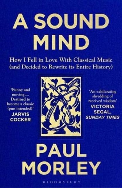 A Sound Mind : How I Fell in Love with Classical Music (and Decided to Rewrite its Entire History)