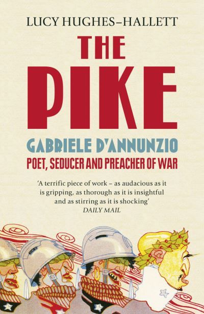 Forsidebilde av The pike : Gabriele D'Annunzio : poet, seducer and preacher of war