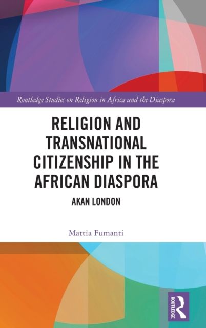 Religion and Transnational Citizenship in the African Diaspora : Akan London