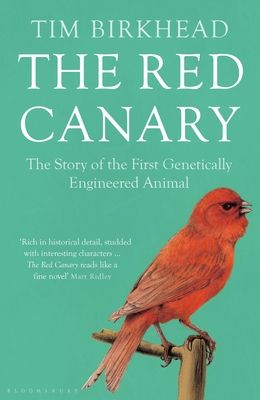 The Red Canary : The Story of the First Genetically Engineered Animal