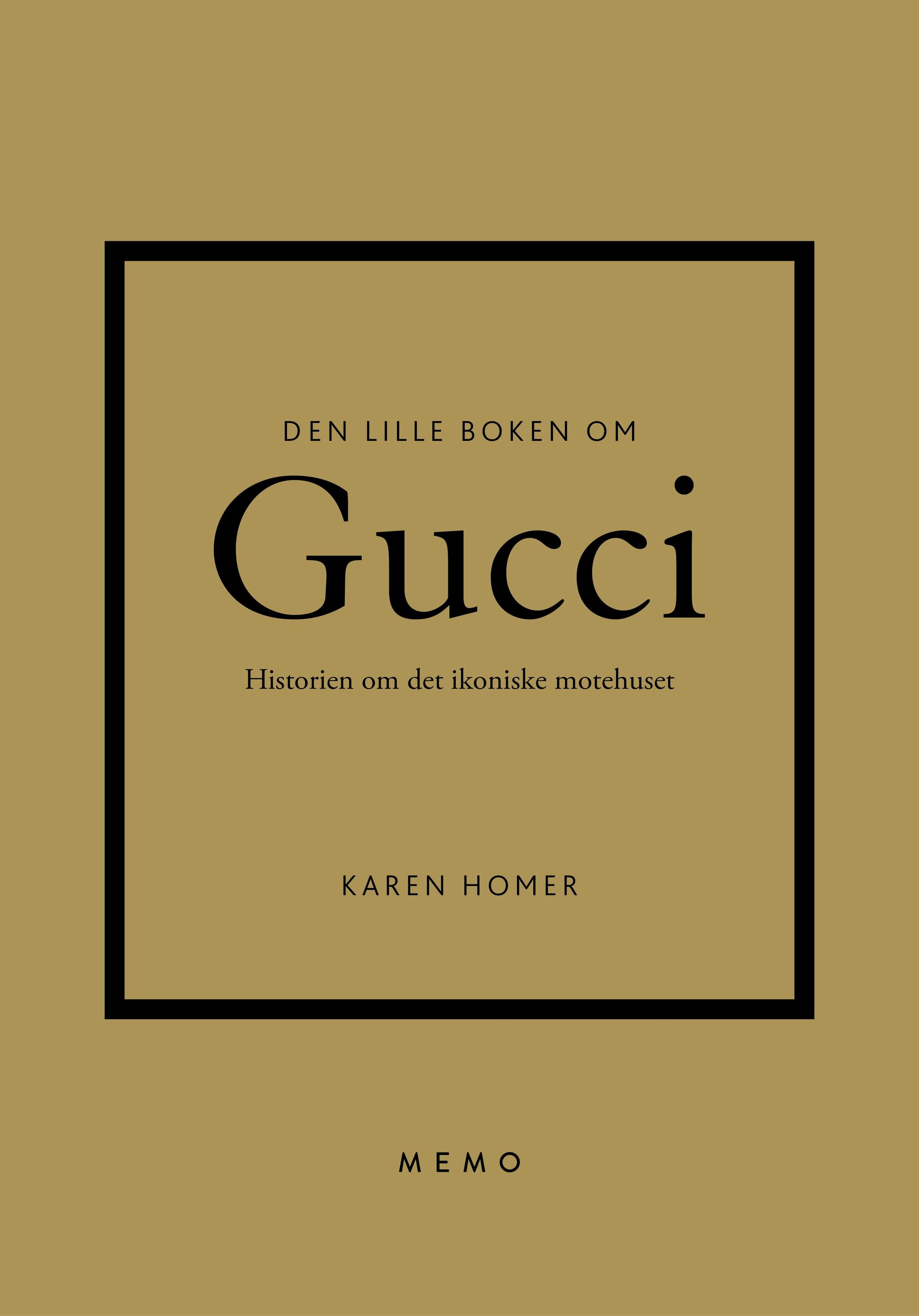 Den lille boken om Gucci : historien om det ikoniske motehuset