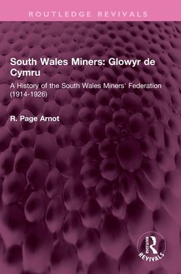 South Wales Miners: Glowyr de Cymru : A History of the South Wales Miners' Federation (1914-1926)