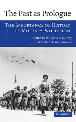The Past as Prologue : The Importance of History to the Military Profession