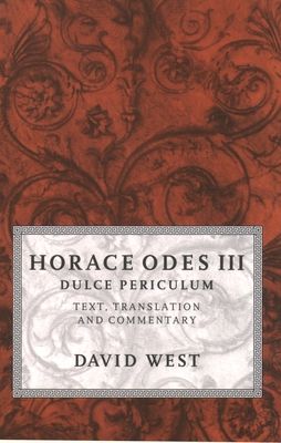 Horace Odes III Dulce Periculum : Text, Translation, and Commentary