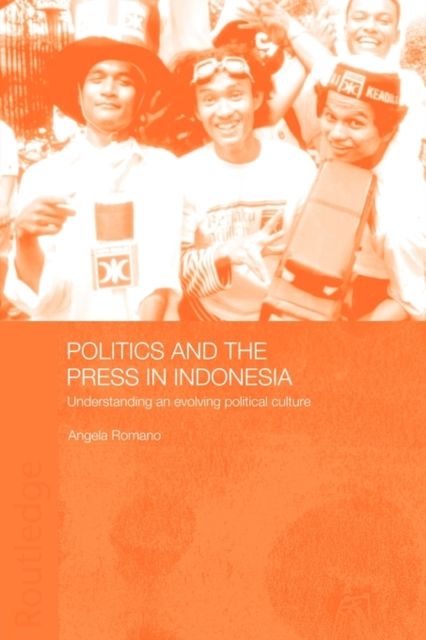Politics and the Press in Indonesia : Understanding an Evolving Political Culture