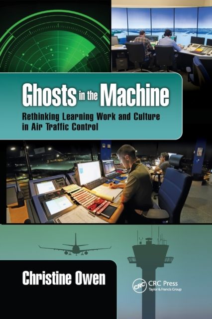 Ghosts in the Machine : Rethinking Learning Work and Culture in Air Traffic Control