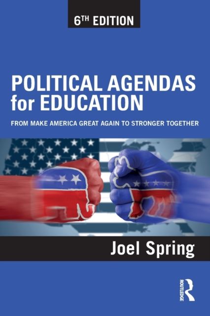 Political Agendas for Education : From Make America Great Again to Stronger Together
