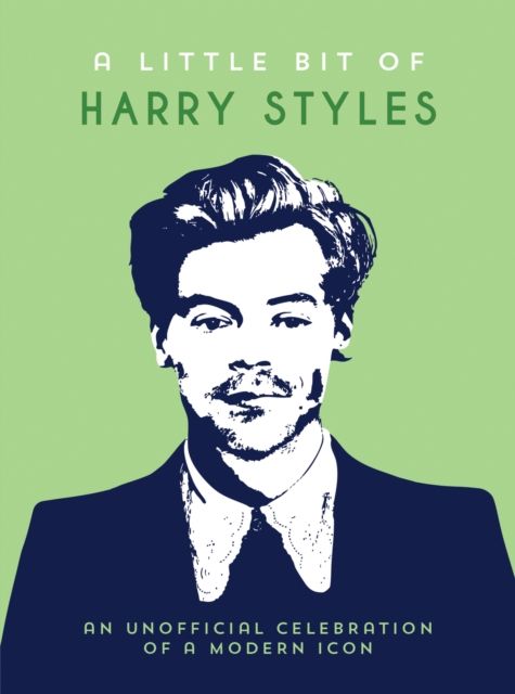 A Little Bit of Harry Styles : An Unofficial Celebration of a Modern Icon