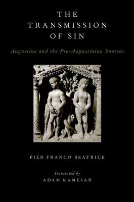 The Transmission of Sin : Augustine and the Pre-Augustinian Sources