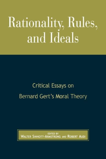 Rationality, Rules, and Ideals : Critical Essays on Bernard Gert's Moral Theory