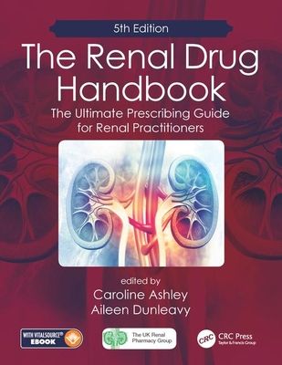 The Renal Drug Handbook : The Ultimate Prescribing Guide for Renal Practitioners, 5th Edition