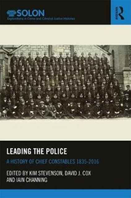 Leading the Police : A History of Chief Constables 1835–2017