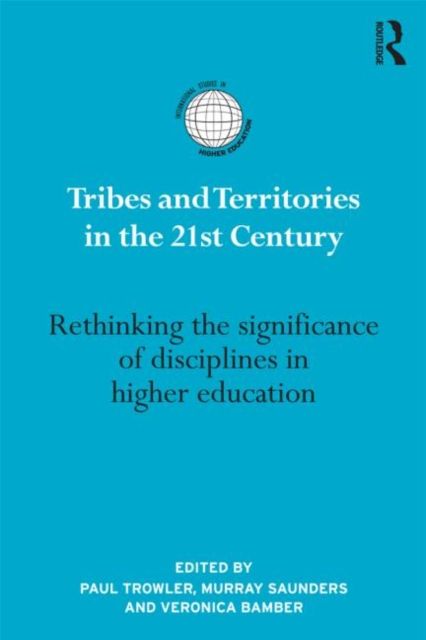 Tribes and Territories in the 21st Century : Rethinking the significance of disciplines in higher education