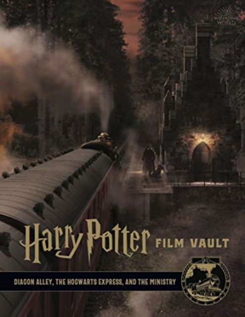 Harry Potter film vault. Volume 2. Diagon Alley, the Hogwarts Express, and the Ministry
