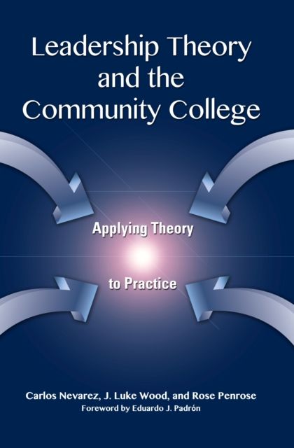 Leadership Theory and the Community College : Applying Theory to Practice