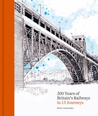 200 Years of Britain's Railways in 14 Journeys