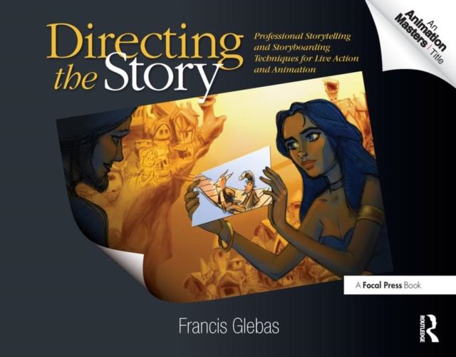 Directing the Story : Professional Storytelling and Storyboarding Techniques for Live Action and Animation