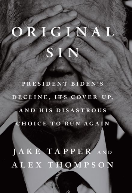 Forsidebilde av Original Sin : President Biden's decline, its cover-up, and his disastrous choice to run again