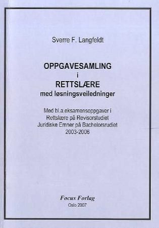 Oppgavesamling i rettslære med løsningsveiledninger : med eksamensoppgaver i rettslære på revisorstudiet, jurdiske emner på bachelorstudiet 2003-2006