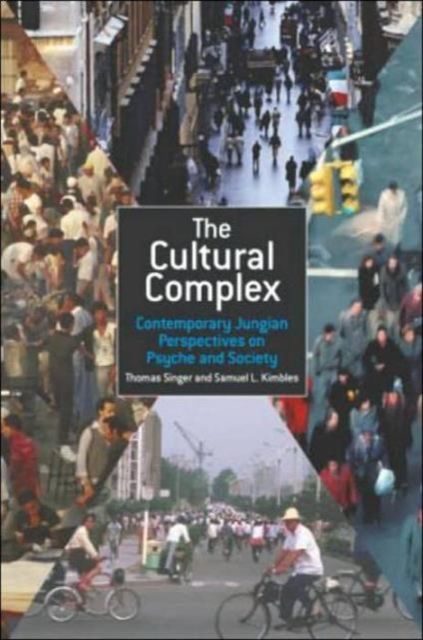 The Cultural Complex : Contemporary Jungian Perspectives on Psyche and Society