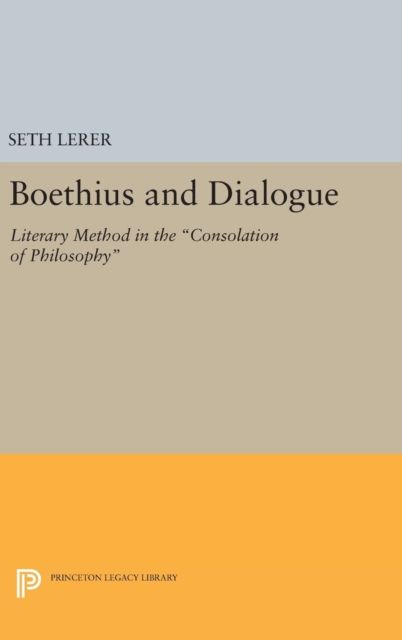 Boethius and Dialogue : Literary Method in the Consolation of Philosophy
