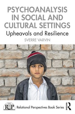 Psychoanalysis in Social and Cultural Settings : Upheavals and Resilience