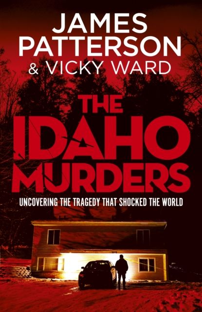 The Idaho Murders : Uncovering the Tragedy that Shocked the World