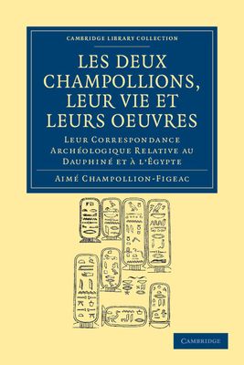 Les deux Champollions, leur vie et leurs oeuvres : Leur correspondance archeologique relative au Dauphine et a l'Egypte