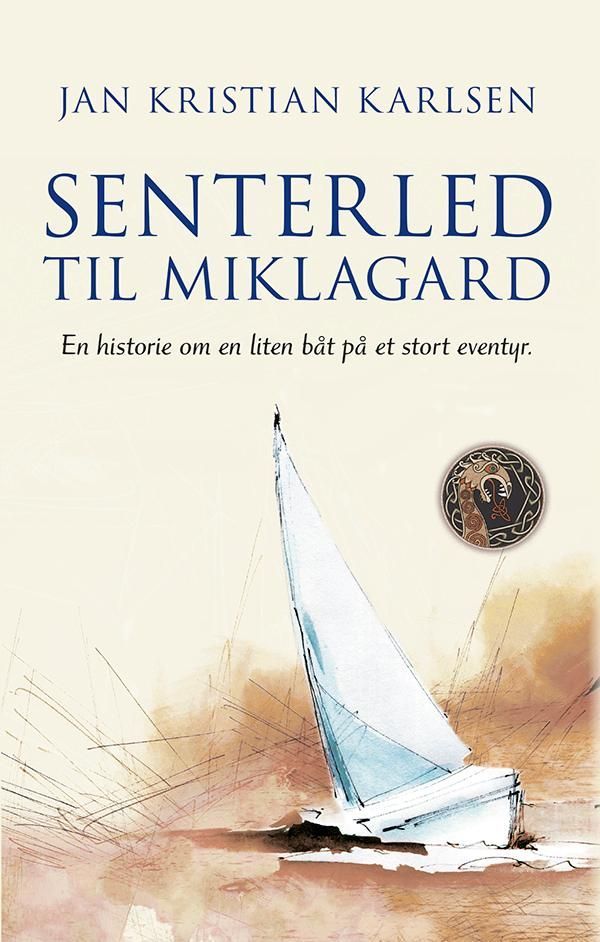 Senterled til Miklagard : en historie om en liten båt på et stort eventyr