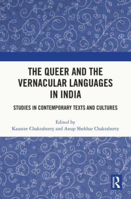 Forsidebilde av The Queer and the Vernacular Languages in India : Studies in Contemporary Texts and Cultures