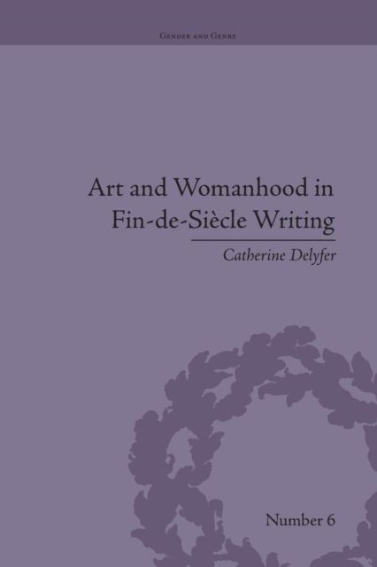 Art and Womanhood in Fin-de-Siecle Writing : The Fiction of Lucas Malet, 1880–1931