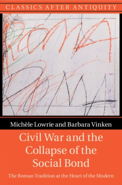 Civil War and the Collapse of the Social Bond : The Roman Tradition at the Heart of the Modern