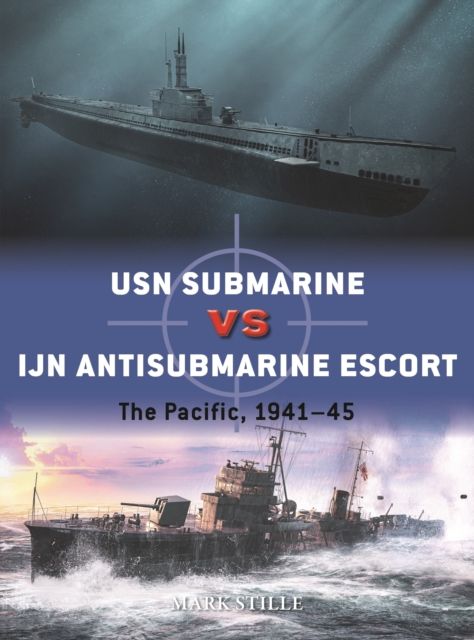USN Submarine vs IJN Antisubmarine Escort : The Pacific, 1941–45
