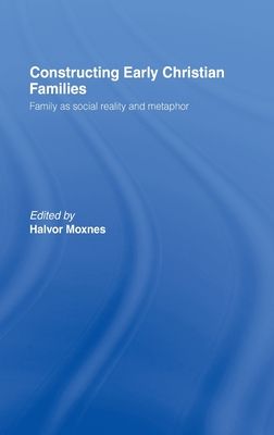 Constructing Early Christian Families : Family as Social Reality and Metaphor