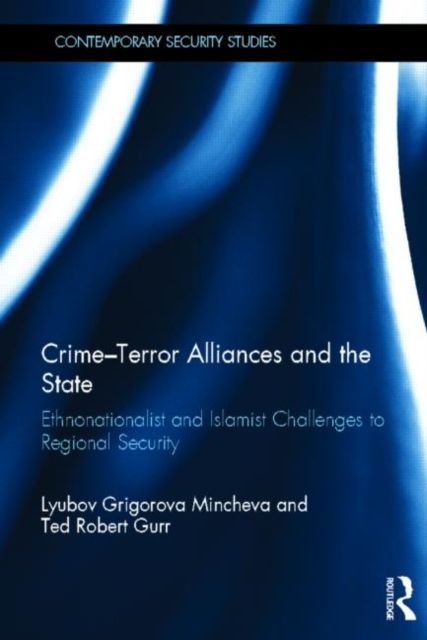 Crime-Terror Alliances and the State : Ethnonationalist and Islamist Challenges to Regional Security