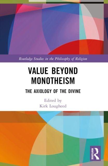 Value Beyond Monotheism : The Axiology of the Divine