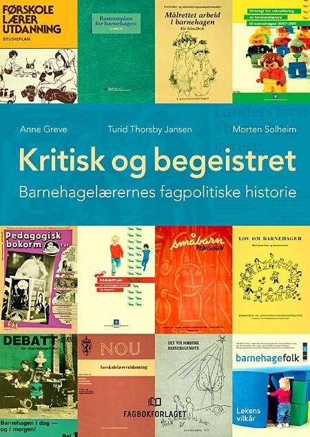 Kritisk og begeistret : barnehagelærernes fagpolitiske historie