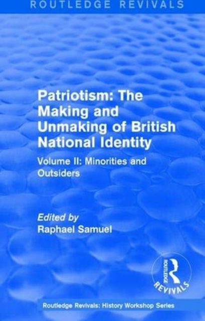 Routledge Revivals: Patriotism: The Making and Unmaking of British National Identity (1989) : Volume II: Minorities and Outsiders