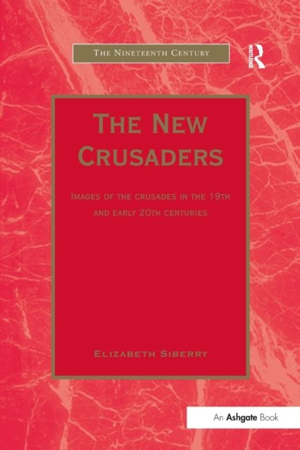 The New Crusaders : Images of the Crusades in the 19th and Early 20th Centuries