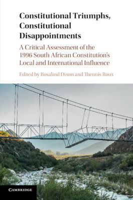 Constitutional Triumphs, Constitutional Disappointments : A Critical Assessment of the 1996 South African Constitution's Local and International Influence